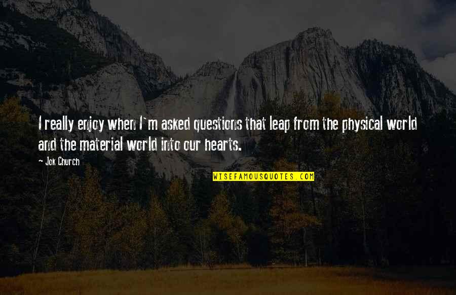 Nostalgia Famous Quotes By Jok Church: I really enjoy when I'm asked questions that Nostalgia Famous Quotes By Jok Church: I really enjoy when I'm asked questions that