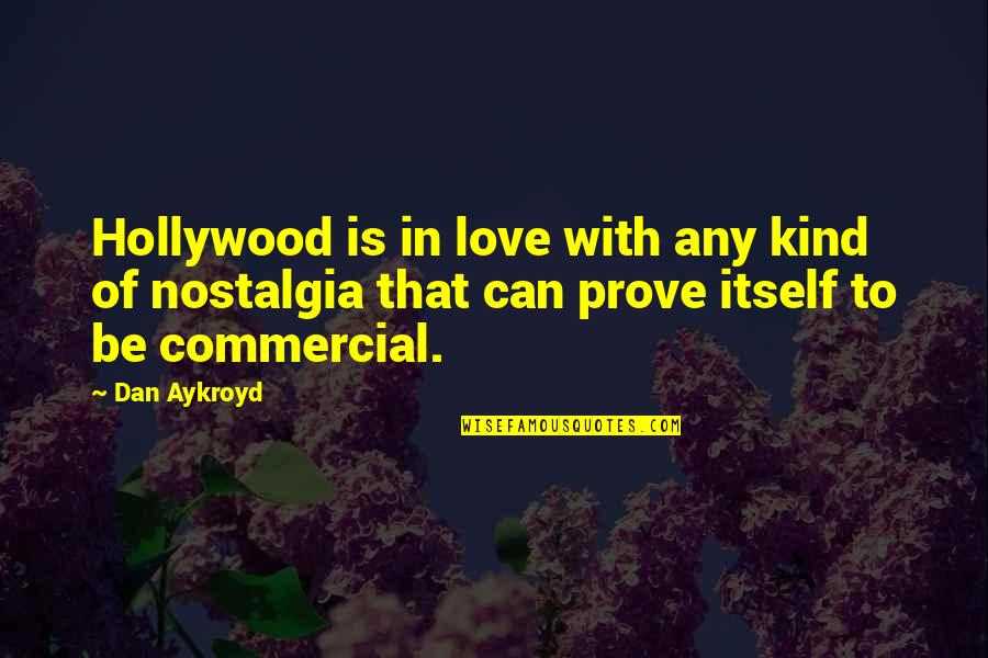 Nostalgia Love Quotes By Dan Aykroyd: Hollywood is in love with any kind of