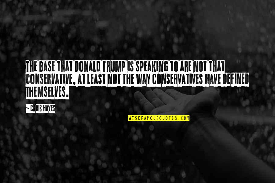 Nostalgia Memorable Quotes By Chris Hayes: The base that Donald Trump is speaking to