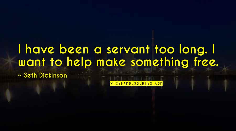 Nostalgia Memorable Quotes By Seth Dickinson: I have been a servant too long. I