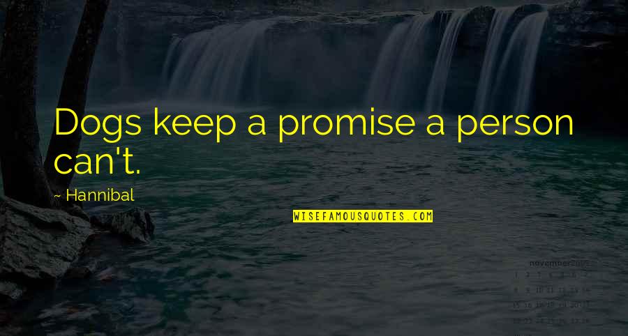 Nostalgia Movie Quotes By Hannibal: Dogs keep a promise a person can't.