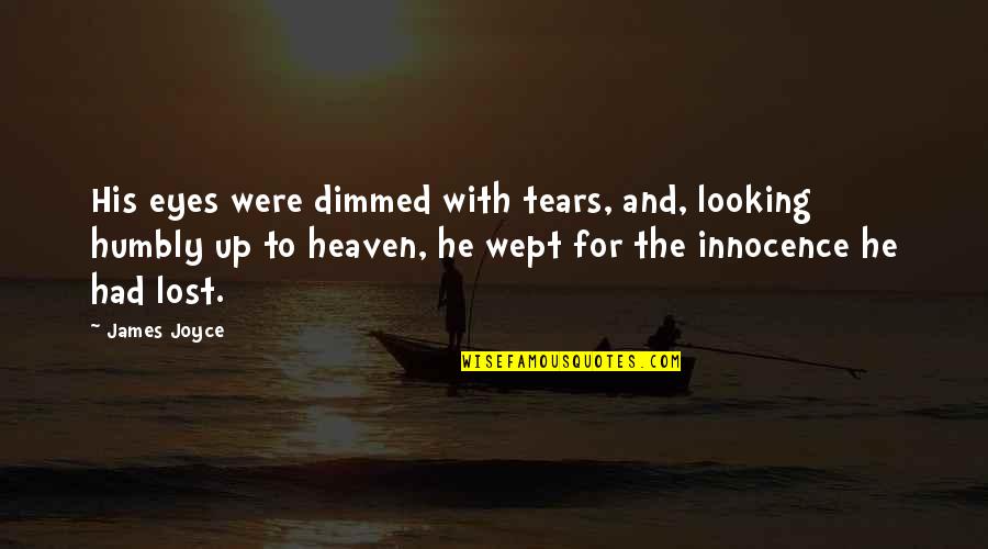 Nostalgia Quotes And Quotes By James Joyce: His eyes were dimmed with tears, and, looking