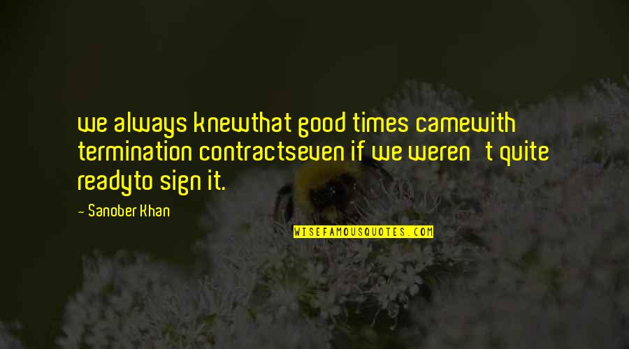 Nostalgia Quotes And Quotes By Sanober Khan: we always knewthat good times camewith termination contractseven Nostalgia Quotes And Quotes By Sanober Khan: we always knewthat good times camewith termination contractseven