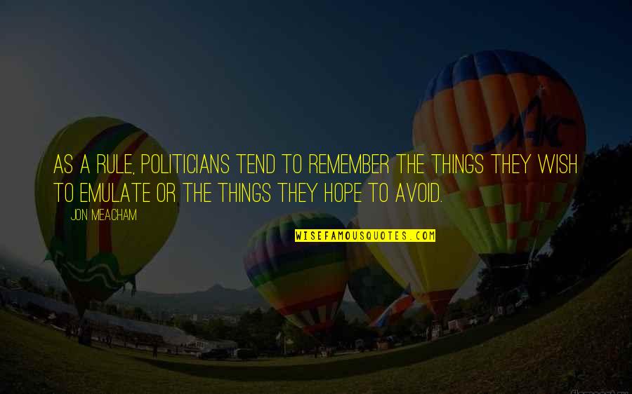 Nostalgias Acordes Quotes By Jon Meacham: As a rule, politicians tend to remember the Nostalgias Acordes Quotes By Jon Meacham: As a rule, politicians tend to remember the