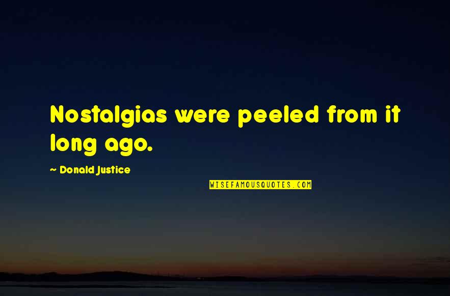 Nostalgias Con Quotes By Donald Justice: Nostalgias were peeled from it long ago.