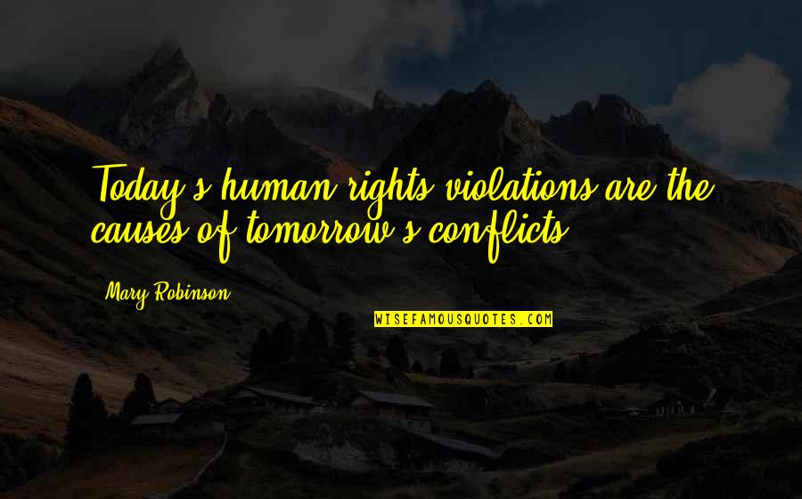 Nostalgias Con Quotes By Mary Robinson: Today's human rights violations are the causes of