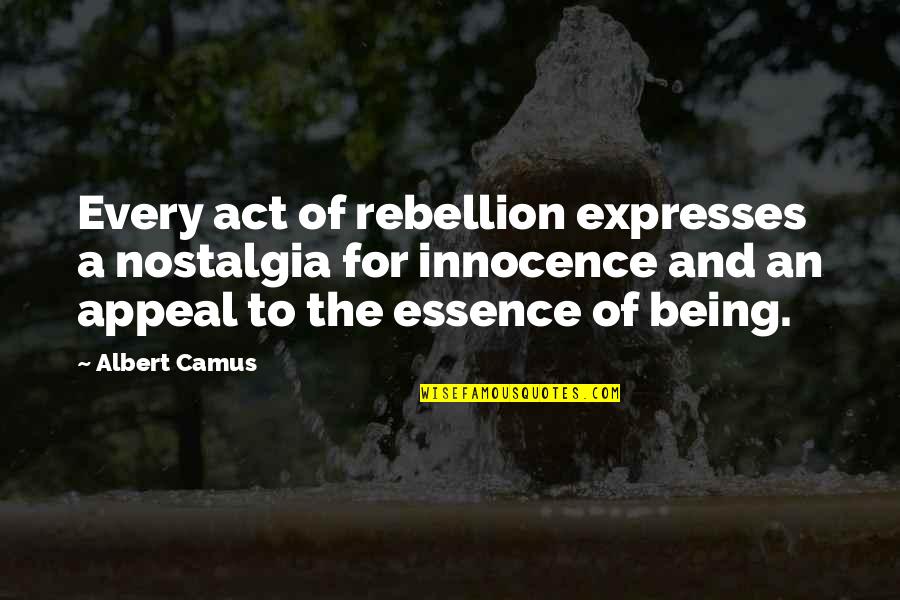 Nostalgia's Quotes By Albert Camus: Every act of rebellion expresses a nostalgia for