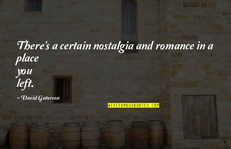 Nostalgia's Quotes By David Guterson: There's a certain nostalgia and romance in a