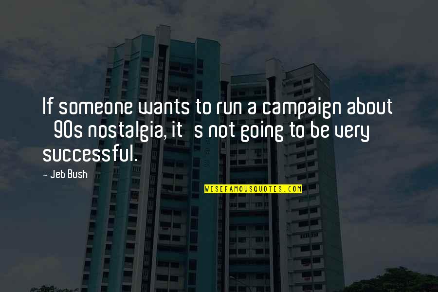Nostalgia's Quotes By Jeb Bush: If someone wants to run a campaign about