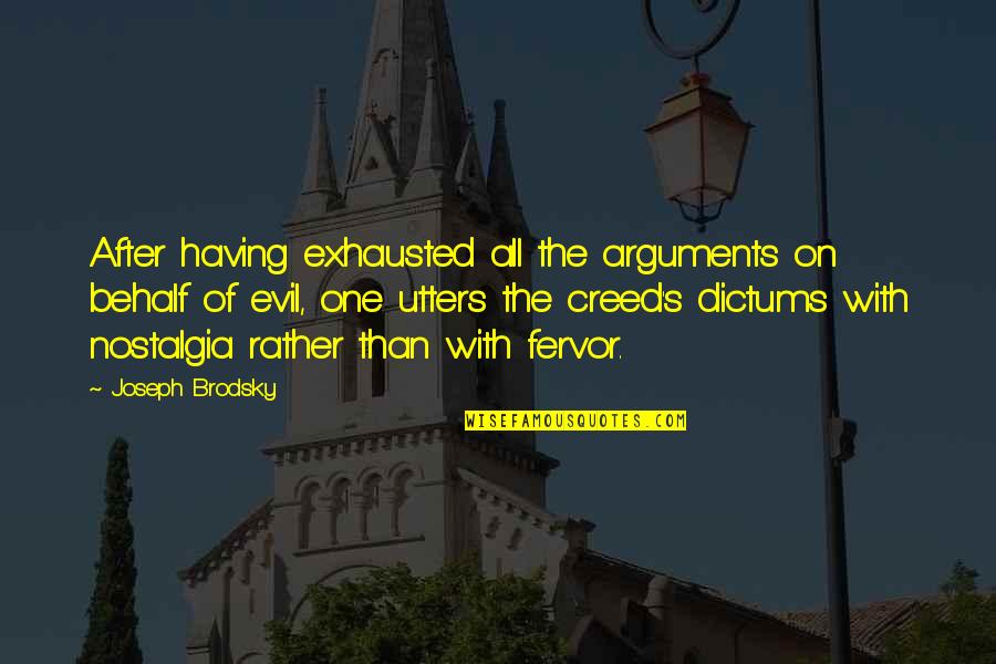 Nostalgia's Quotes By Joseph Brodsky: After having exhausted all the arguments on behalf