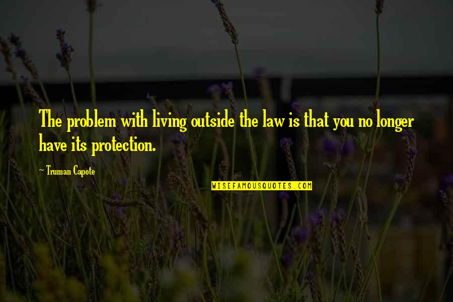 Nostalgic Christmas Quotes By Truman Capote: The problem with living outside the law is