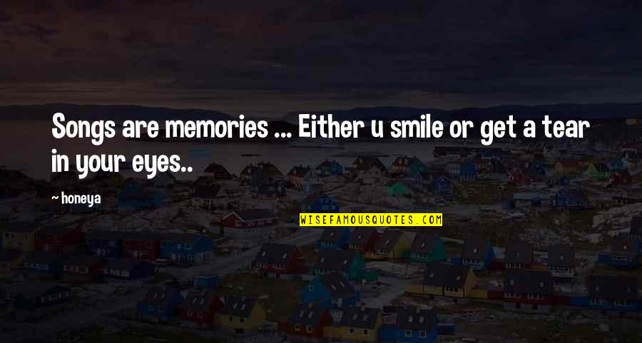 Nostalgic Love Quotes By Honeya: Songs are memories ... Either u smile or