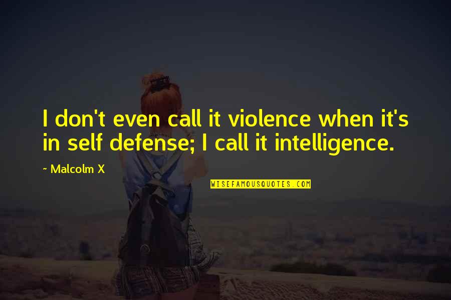 Nostalgic Love Quotes By Malcolm X: I don't even call it violence when it's