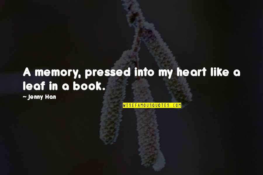Nostalgic Memories Quotes By Jenny Han: A memory, pressed into my heart like a