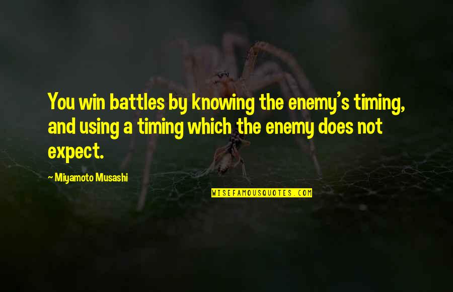 Nostalgic Moments Quotes By Miyamoto Musashi: You win battles by knowing the enemy's timing,