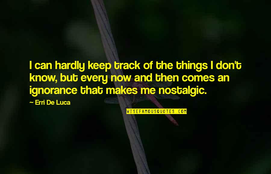 Nostalgic Quotes By Erri De Luca: I can hardly keep track of the things