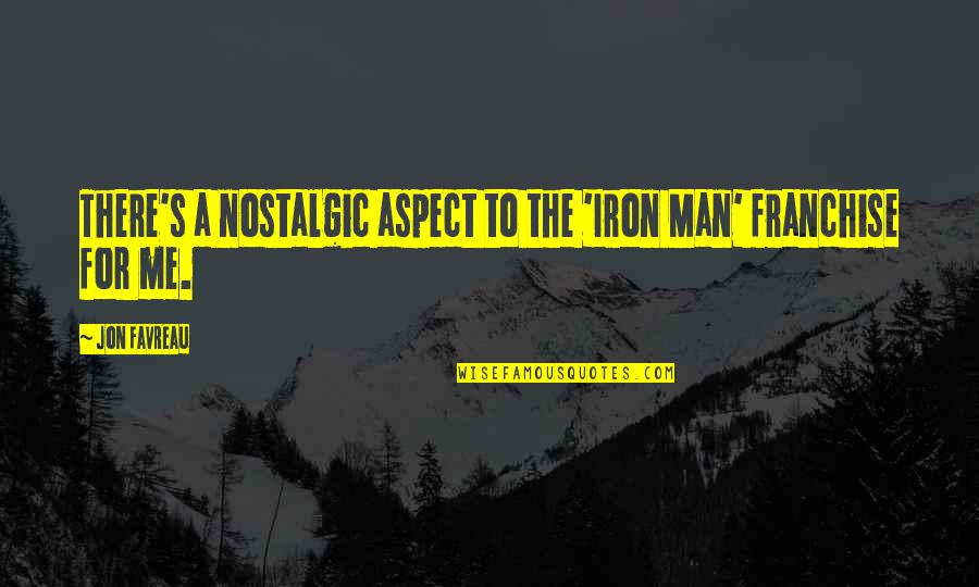 Nostalgic Quotes By Jon Favreau: There's a nostalgic aspect to the 'Iron Man'