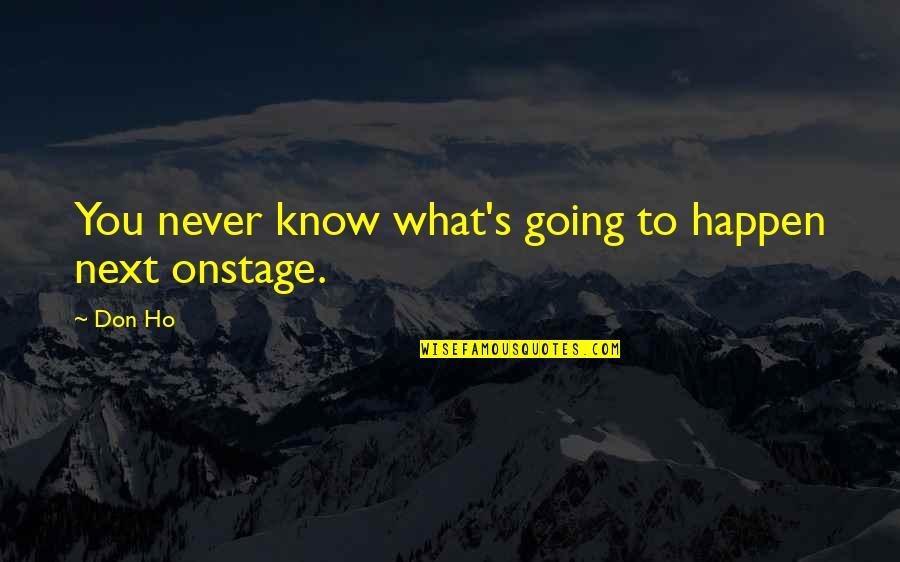 Nostalgic Quotes Quotes By Don Ho: You never know what's going to happen next