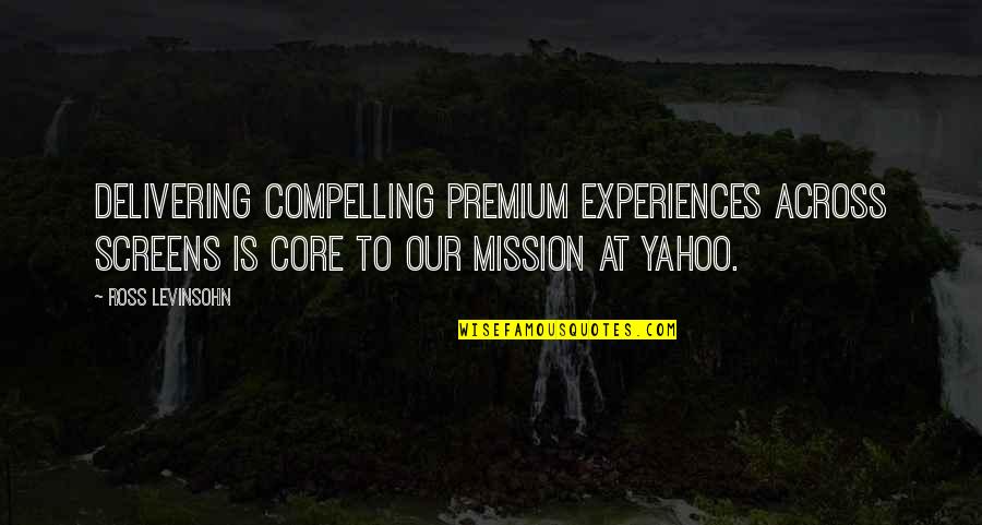 Nostalgic Quotes Quotes By Ross Levinsohn: Delivering compelling premium experiences across screens is core