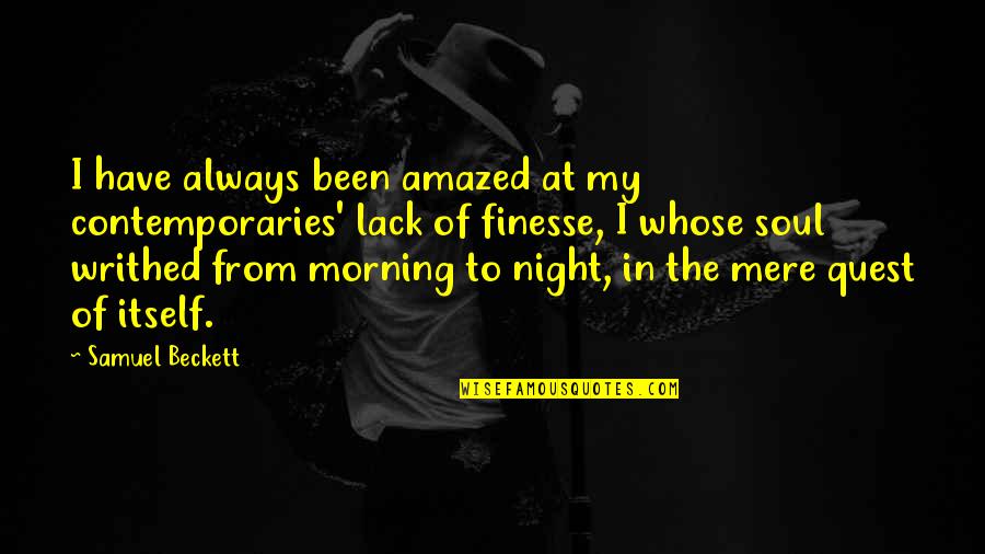 Nostalgie De La Quotes By Samuel Beckett: I have always been amazed at my contemporaries' Nostalgie De La Quotes By Samuel Beckett: I have always been amazed at my contemporaries'