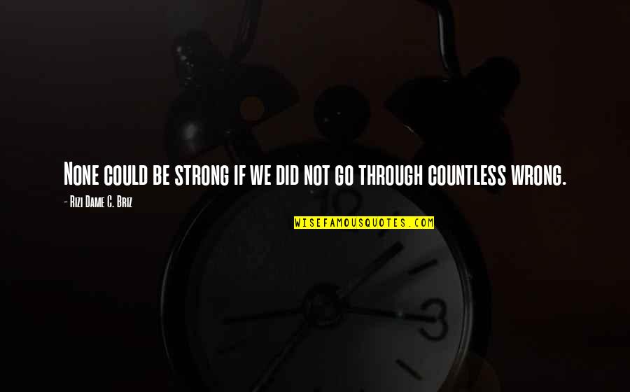 Nostalgie Liban Quotes By Rizi Dame C. Briz: None could be strong if we did not Nostalgie Liban Quotes By Rizi Dame C. Briz: None could be strong if we did not