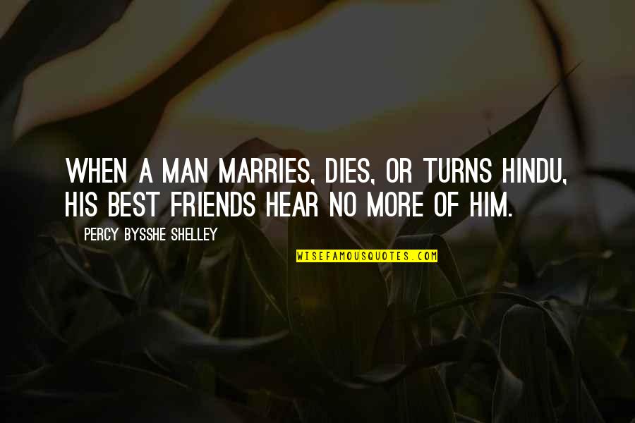 Noster Dominus Quotes By Percy Bysshe Shelley: When a man marries, dies, or turns Hindu, Noster Dominus Quotes By Percy Bysshe Shelley: When a man marries, dies, or turns Hindu,