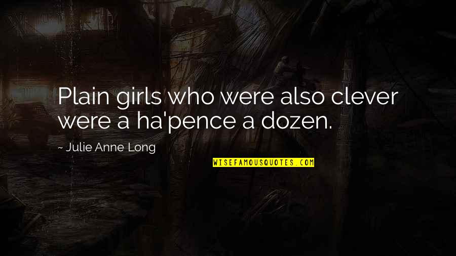 Noster Quotes By Julie Anne Long: Plain girls who were also clever were a