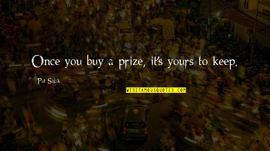 Nosthing Quotes By Pat Sajak: Once you buy a prize, it's yours to