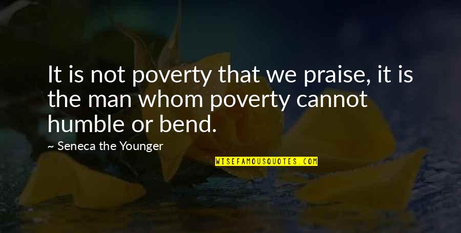 Nosthing Quotes By Seneca The Younger: It is not poverty that we praise, it