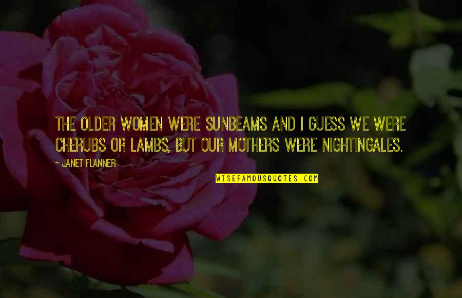 Nostos Fm Quotes By Janet Flanner: The older women were Sunbeams and I guess