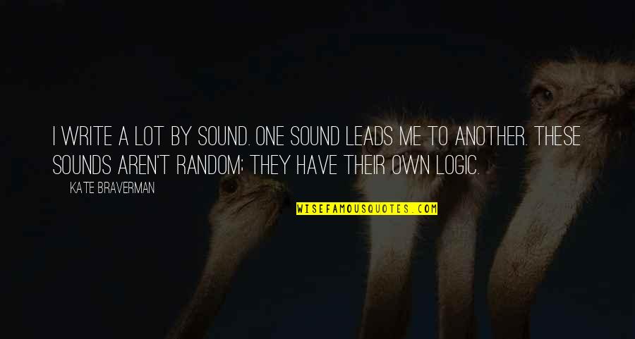 Nostos Fm Quotes By Kate Braverman: I write a lot by sound. One sound Nostos Fm Quotes By Kate Braverman: I write a lot by sound. One sound