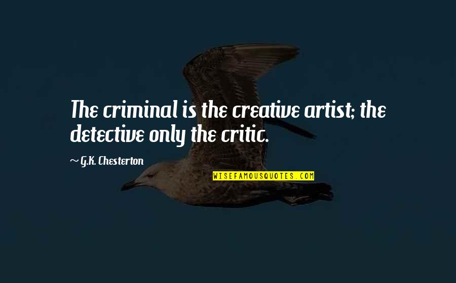 Nostradamus Brainy Quotes By G.K. Chesterton: The criminal is the creative artist; the detective Nostradamus Brainy Quotes By G.K. Chesterton: The criminal is the creative artist; the detective