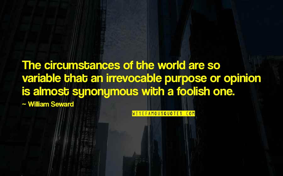 Nostradamus Predictions Quotes By William Seward: The circumstances of the world are so variable