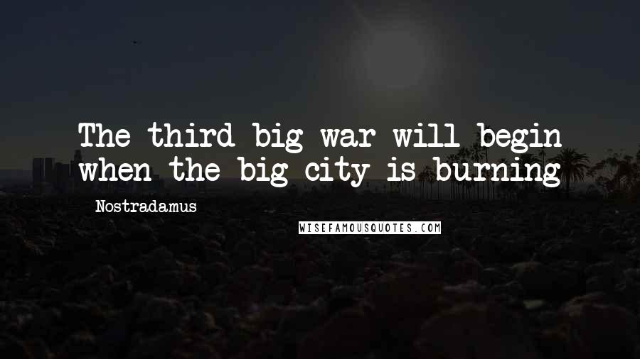 Nostradamus quotes: The third big war will begin when the big city is burning