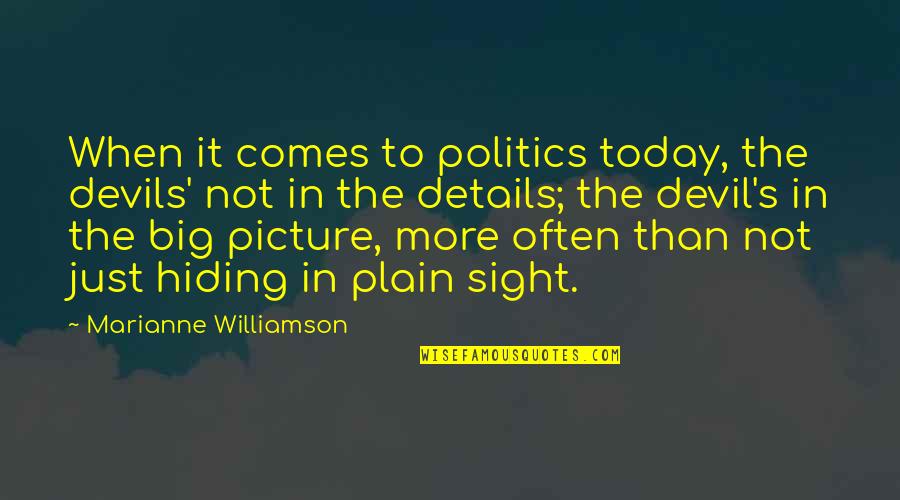 Nostradamus Trump Quatrains Quotes By Marianne Williamson: When it comes to politics today, the devils'