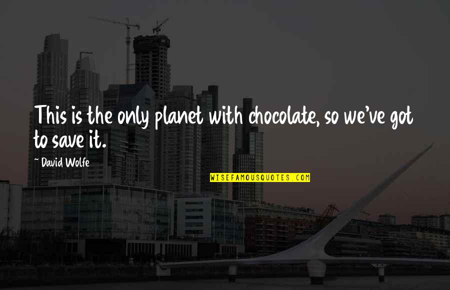 Nostrae Latin Quotes By David Wolfe: This is the only planet with chocolate, so