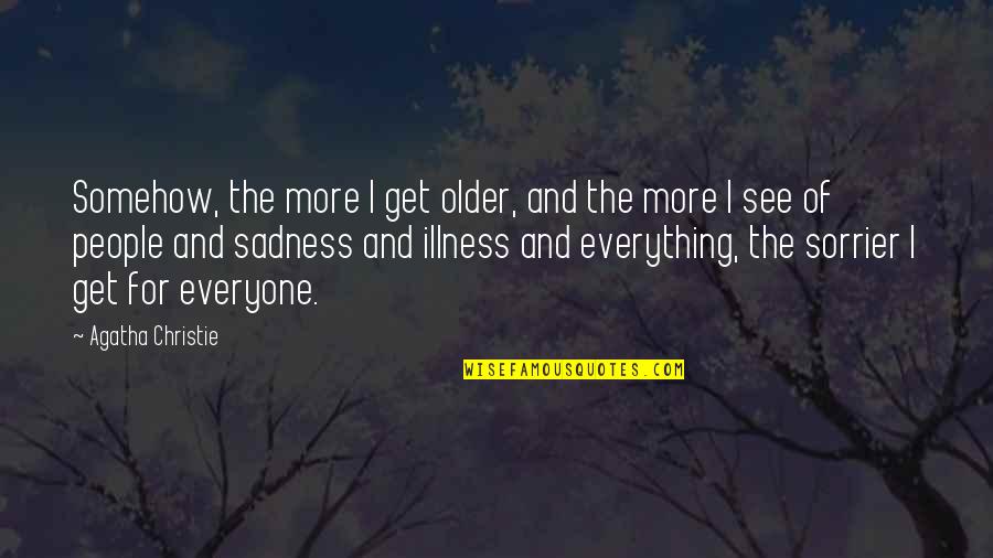 Nostrand Ave Quotes By Agatha Christie: Somehow, the more I get older, and the Nostrand Ave Quotes By Agatha Christie: Somehow, the more I get older, and the