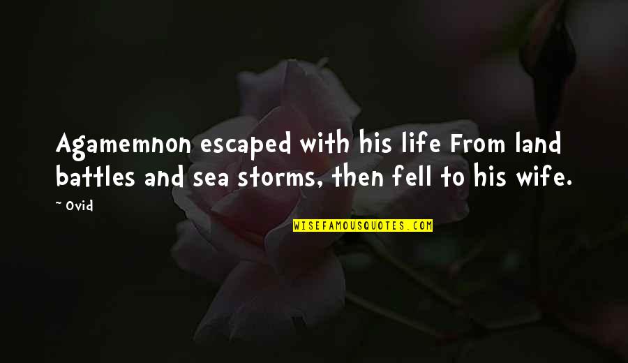 Nostrand Ave Quotes By Ovid: Agamemnon escaped with his life From land battles
