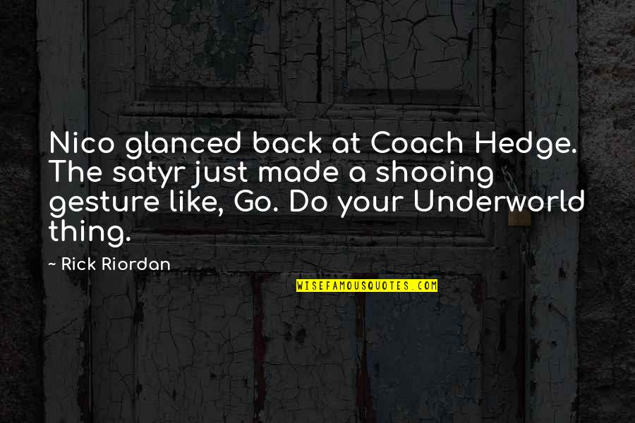 Nostrand Bill Quotes By Rick Riordan: Nico glanced back at Coach Hedge. The satyr Nostrand Bill Quotes By Rick Riordan: Nico glanced back at Coach Hedge. The satyr