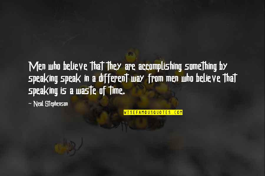 Nostrand Quotes By Neal Stephenson: Men who believe that they are accomplishing something