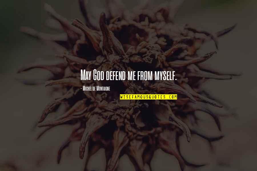 Nostrand Stores Quotes By Michel De Montaigne: May God defend me from myself. Nostrand Stores Quotes By Michel De Montaigne: May God defend me from myself.