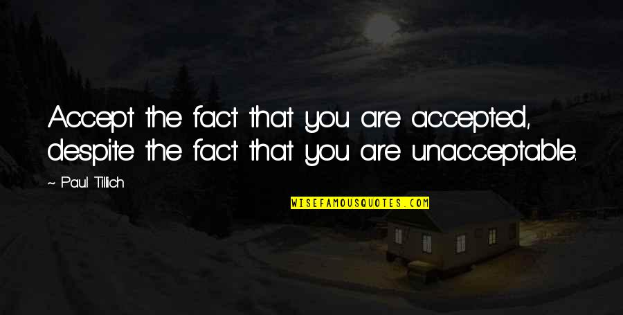 Nostrasantissima Quotes By Paul Tillich: Accept the fact that you are accepted, despite