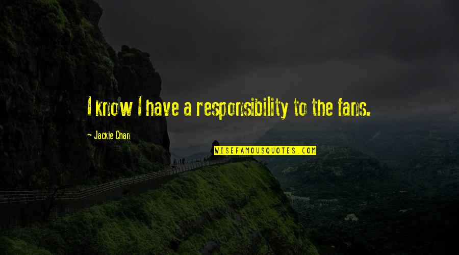 Nostre Pais Quotes By Jackie Chan: I know I have a responsibility to the Nostre Pais Quotes By Jackie Chan: I know I have a responsibility to the