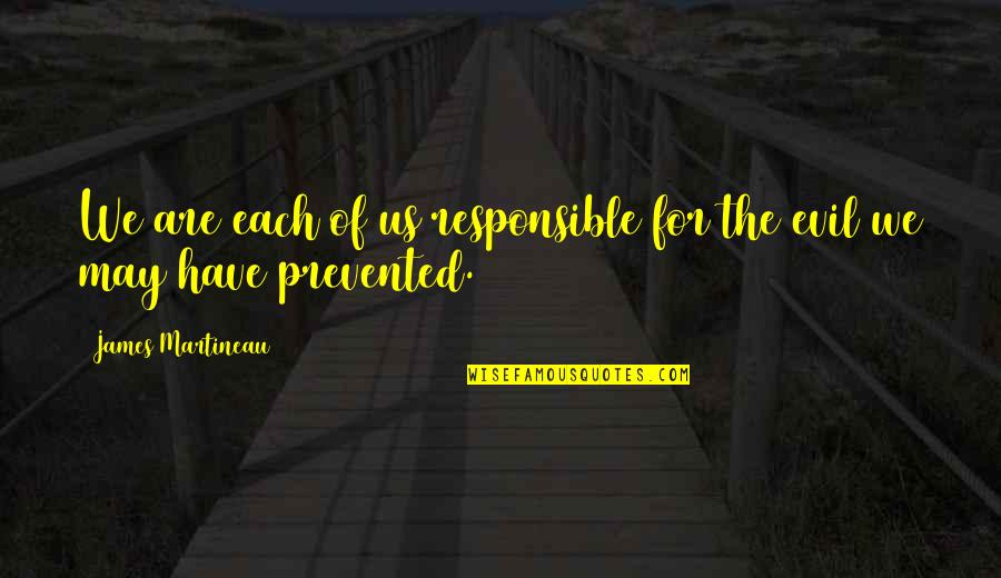 Nostril Quotes By James Martineau: We are each of us responsible for the