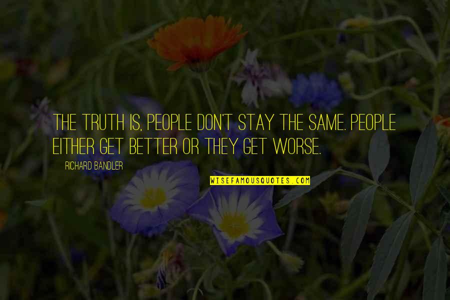 Nostril Quotes By Richard Bandler: The truth is, people don't stay the same.