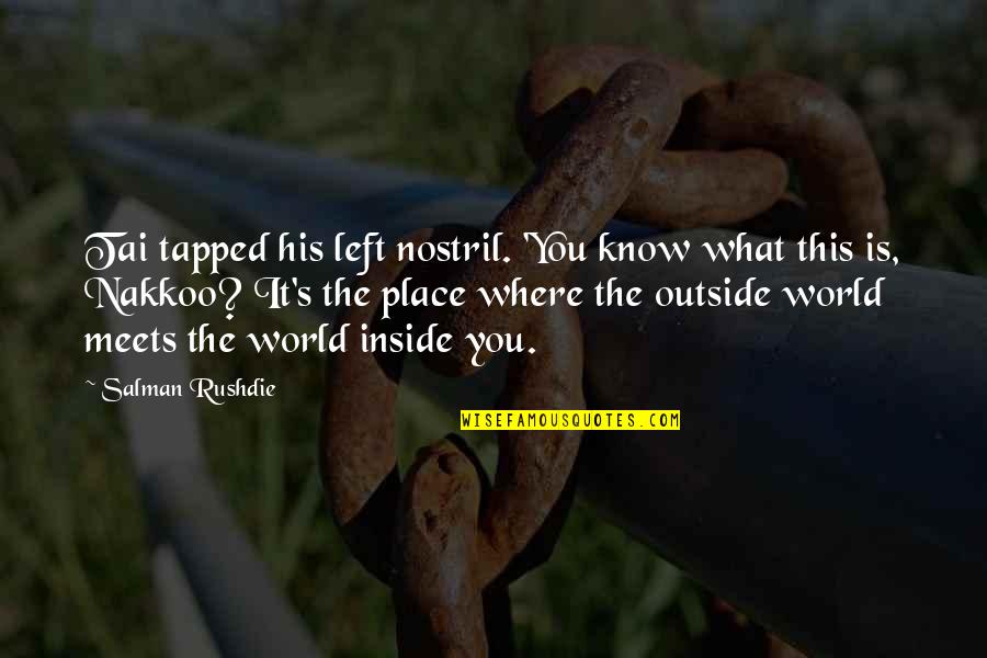 Nostril Quotes By Salman Rushdie: Tai tapped his left nostril. 'You know what