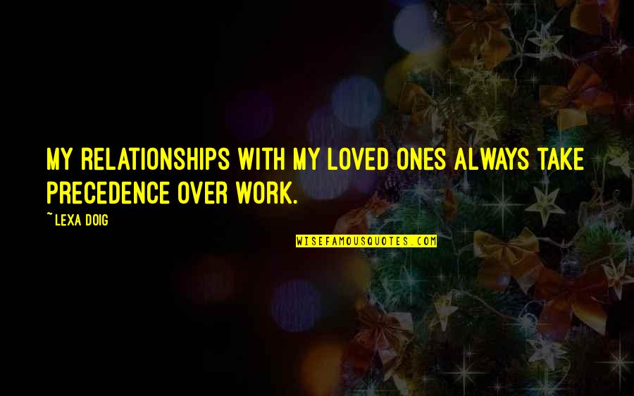 Nostriling Quotes By Lexa Doig: My relationships with my loved ones always take