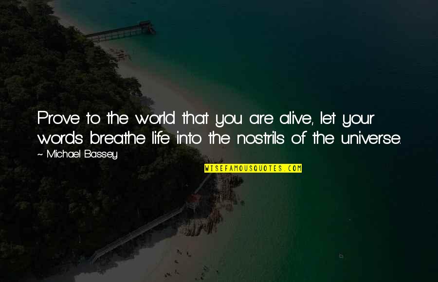 Nostrils Quotes By Michael Bassey: Prove to the world that you are alive,