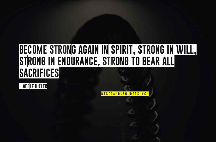 Nostromos Dc Quotes By Adolf Hitler: Become strong again in spirit, strong in will,
