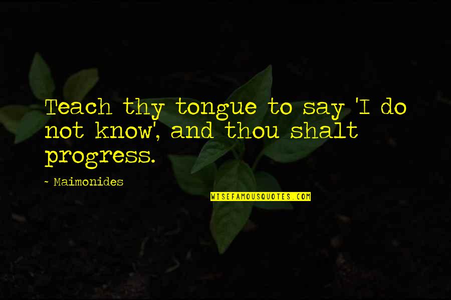 Nosuchinsky Joanne Quotes By Maimonides: Teach thy tongue to say 'I do not